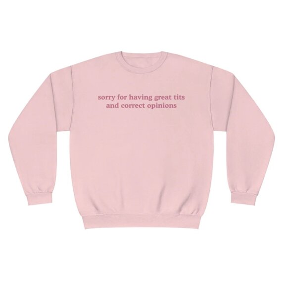 Sorry For Having Great & Correct Opinions Crew Neck Pink Sweatshirt Gag gift - Picture 1 of 5